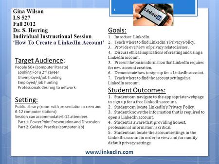 Www.linkedin.com 1 Goals: 1. Introduce LinkedIn. 2. Teach where to find LinkedIn’s Privacy Policy. 3. Provide overview of privacy related issues. 4. Discuss.