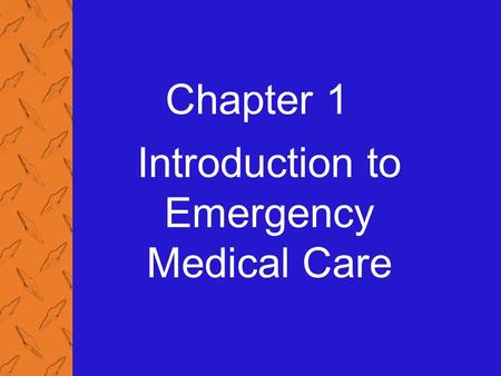 Chapter 1 Introduction to Emergency Medical Care.