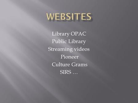 Library OPAC Public Library Streaming videos Pioneer Culture Grams SIRS …