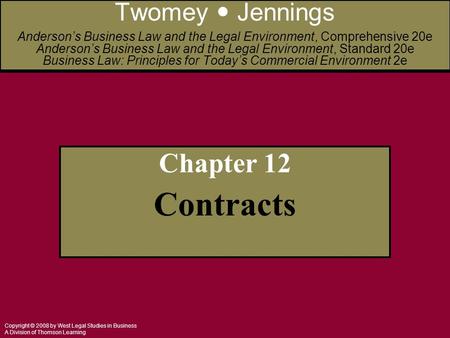 Copyright © 2008 by West Legal Studies in Business A Division of Thomson Learning Chapter 12 Contracts Twomey Jennings Anderson’s Business Law and the.