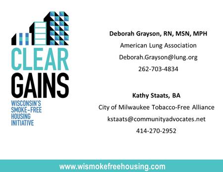 Kathy Staats, BA City of Milwaukee Tobacco-Free Alliance 414-270-2952  Deborah Grayson, RN, MSN,