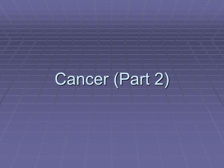 Cancer (Part 2). Treatment  SURGERY  If tumour is easily accessible  Chemotherapy  Treatment of cancer using drugs  Slow or stop the cancer cells.