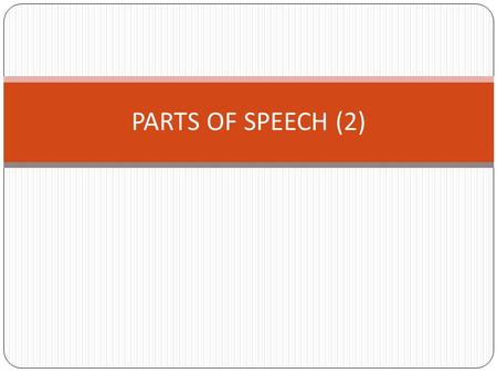 PARTS OF SPEECH (2). D. Adjectives Adjectives is a class of words used to modify a noun or other substantives by qualifying, limiting and specifying There.