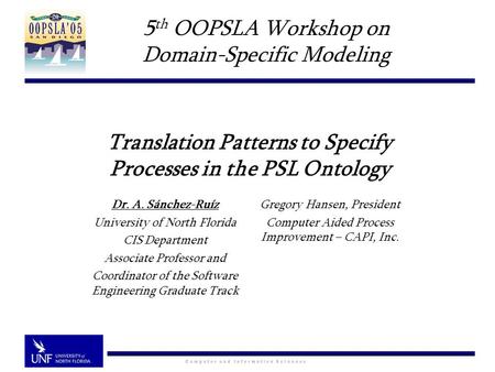 Translation Patterns to Specify Processes in the PSL Ontology Dr. A. Sánchez-Ruíz University of North Florida CIS Department Associate Professor and Coordinator.