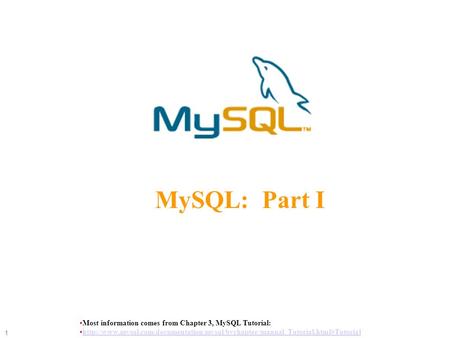 Most information comes from Chapter 3, MySQL Tutorial:  1 MySQL: Part.