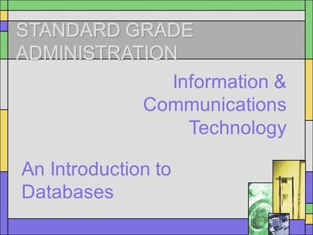 Information & Communications Technology An Introduction to Databases.