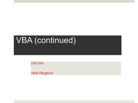 VBA (continued) DSC340 Mike Pangburn. Consider a quite different example  You need to compute someone’s exact age.  The math is actually somewhat complicated.