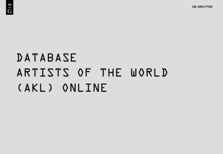 1 DATABASE ARTISTS OF THE WORLD (AKL) ONLINE. 2 Content AKL Online is the world’s most contemporary, reliable, and extensive reference work on artists.