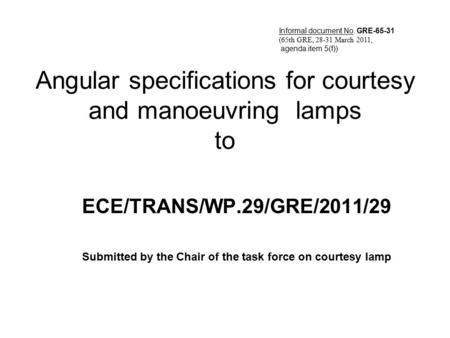 Angular specifications for courtesy and manoeuvring lamps to ECE/TRANS/WP.29/GRE/2011/29 Submitted by the Chair of the task force on courtesy lamp Informal.