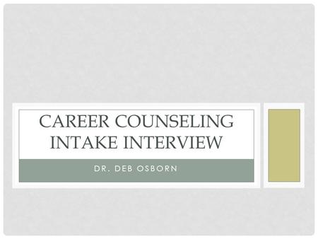 DR. DEB OSBORN CAREER COUNSELING INTAKE INTERVIEW.