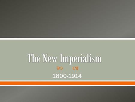  1800-1914.  What is Imperialism? The domination by one country of the political, economic, or cultural life of another country or region.  What prior.