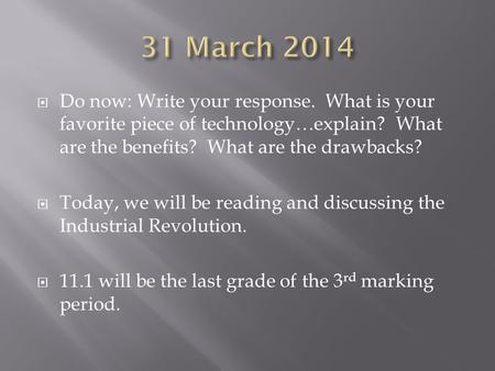  Do now: Write your response. What is your favorite piece of technology…explain? What are the benefits? What are the drawbacks?  Today, we will be reading.