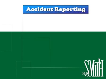 Accident Reporting. Ouch! I’ve Had A Job Related Accident & Injury What happens now? Immediately report it to your Supervisor or Manager – By Law, late.