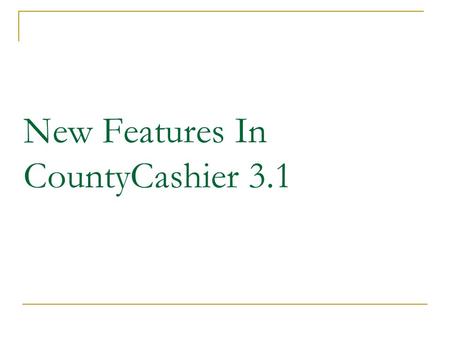 New Features In CountyCashier 3.1. CountyCashier 3.1 Fictitious Business Name subsystem New Marriage subsystem available as an optional Add On NEW.