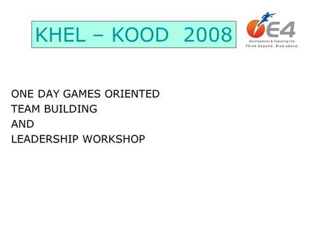 ONE DAY GAMES ORIENTED TEAM BUILDING AND LEADERSHIP WORKSHOP KHEL – KOOD 2008.