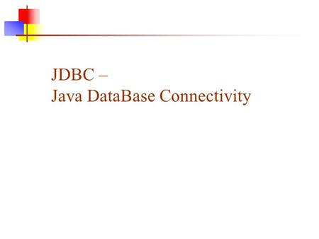 JDBC – Java DataBase Connectivity. JDBC API Overview JDBC is Java API that allows the Java programmers to access database management system from Java.