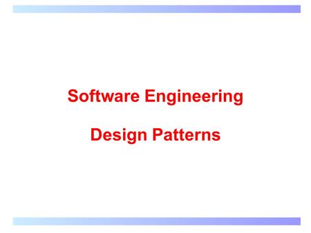 Software Engineering Design Patterns. Singleton Single instance of class Constructor is private static final Class instance constructed when application.