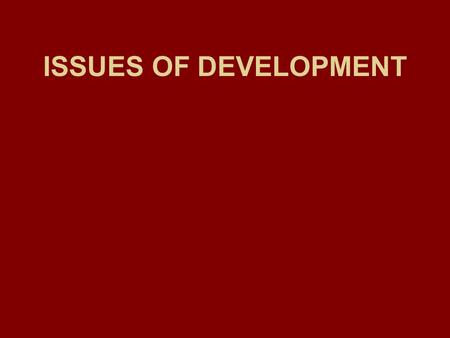 ISSUES OF DEVELOPMENT. What follows tend to apply to most LEDCs, but not to all.