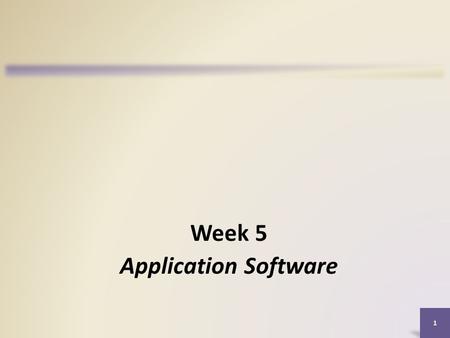 1 Week 5 Application Software. Objectives Overview Identify the four categories of application software Describe characteristics of a user interface Identify.