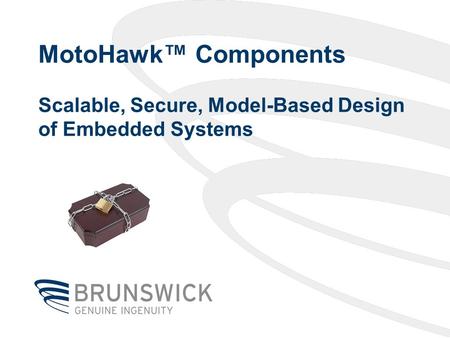 MotoHawk™ Components Scalable, Secure, Model-Based Design of Embedded Systems.