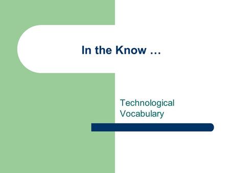 In the Know … Technological Vocabulary. Movin’ on Up Terms 1. Available Light – Light in a room (sunlight or existing room light) 2. Bit Depth – the color.