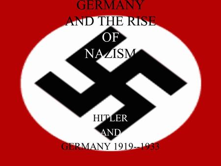 GERMANY AND THE RISE OF NAZISM HITLER AND GERMANY 1919--1933.