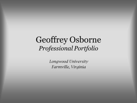 Geoffrey Osborne Professional Portfolio Longwood University Farmville, Virginia.