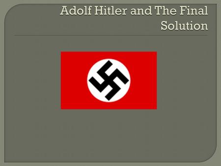 Adolf Hitler and The Final Solution