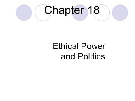 Ethical Power and Politics Chapter 18. Introduction (1 of 2) Power is needed to reach objectives in all organizations  Power affects performance  The.