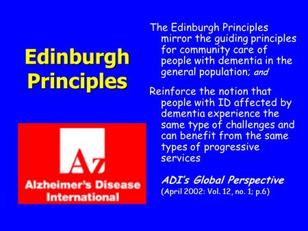 Edinburgh Principles The Edinburgh Principles mirror the guiding principles for community care of people with dementia in the general population; and Reinforce.