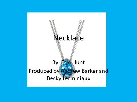 Necklace By: Erin Hunt Produced by Andrew Barker and Becky Lerminiaux.