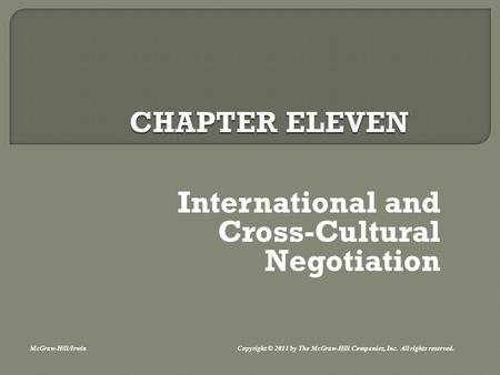 International and Cross-Cultural Negotiation McGraw-Hill/Irwin Copyright © 2011 by The McGraw-Hill Companies, Inc. All rights reserved.