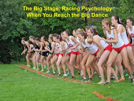 The Big Stage: Racing Psychology When You Reach the Big Dance.