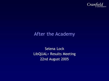 After the Academy Selena Lock LibQUAL+ Results Meeting 22nd August 2005.