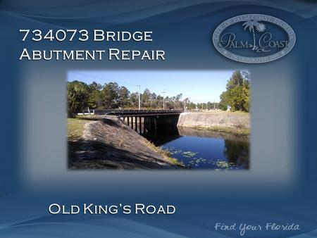 734073 Bridge Abutment Repair Old King’s Road. 734073 Location; Old King’s Road N 734063.