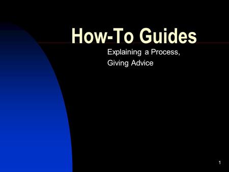 1 How-To Guides Explaining a Process, Giving Advice.