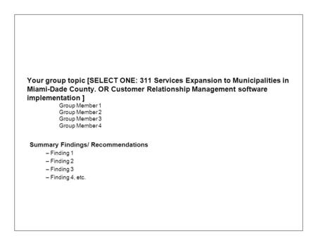 Your group topic [SELECT ONE: 311 Services Expansion to Municipalities in Miami-Dade County. OR Customer Relationship Management software implementation.