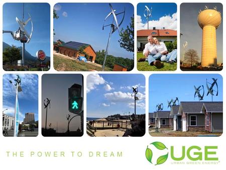 THE POWER TO DREAM. Company Overview About UGE We hate pollution and use innovation to accomplish our mission We have three core values which we follow.