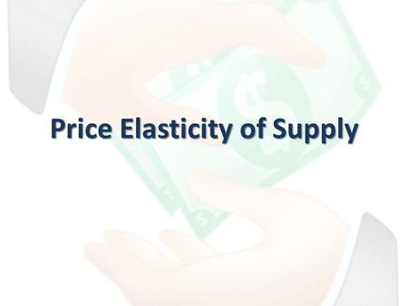 Price Elasticity of Supply. A measure of the responsiveness of the quantity supplied of a good to a change in its price when all other influences on sellers’