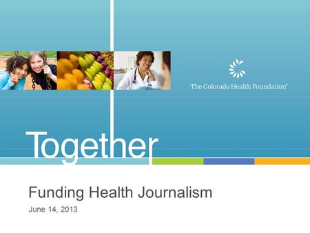 Funding Health Journalism June 14, 2013. Funding Health Journalism.