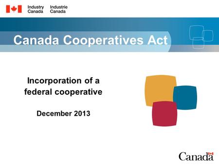 Canada Cooperatives Act Incorporation of a federal cooperative December 2013.