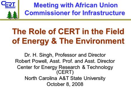 The Role of CERT in the Field of Energy & The Environment Dr. H. Singh, Professor and Director Robert Powell, Asst. Prof. and Asst. Director Center for.