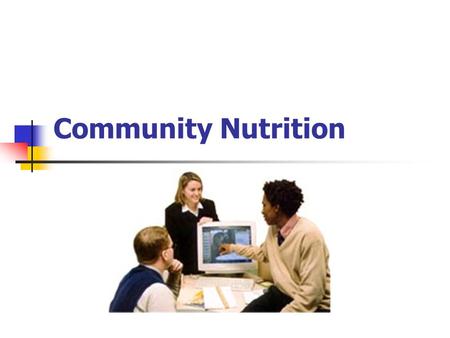 Community Nutrition. Aims to prevent problems related both to food insufficiencies and excesses, and to promote well- being through a secure and safe.