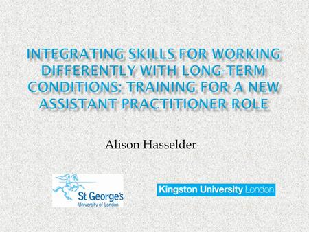 Alison Hasselder.  Developed in the Swan Interprofessional Institute.  Partnership working  Lifelong Learning Network & Skills For Health  Service.