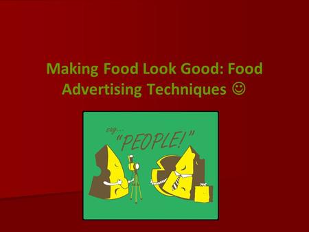 Making Food Look Good: Food Advertising Techniques.