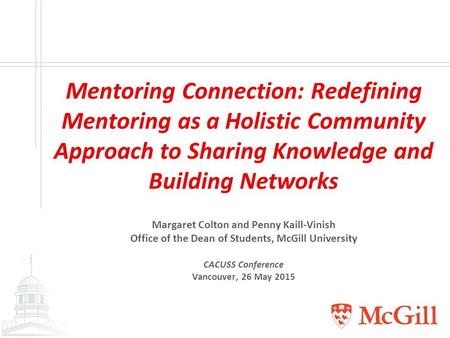 Mentoring Connection: Redefining Mentoring as a Holistic Community Approach to Sharing Knowledge and Building Networks Margaret Colton and Penny Kaill-Vinish.