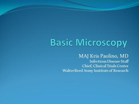 MAJ Kris Paolino, MD Infectious Disease Staff Chief, Clinical Trials Center Walter Reed Army Institute of Research.