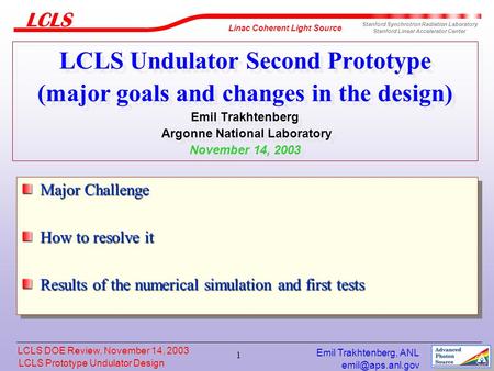 LCLS Prototype Undulator Design LCLS Prototype Undulator Design Linac Coherent Light Source Stanford Synchrotron Radiation Laboratory.