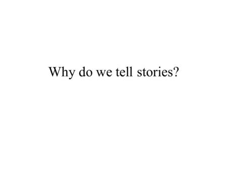 Why do we tell stories?. Why do we exchange stories? Stories help us pull our life into a pattern Hearing about someone else’s life gives us perspective.