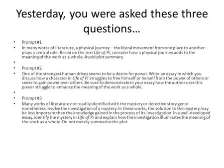 Yesterday, you were asked these three questions… Prompt #1 In many works of literature, a physical journey—the literal movement from one place to another—